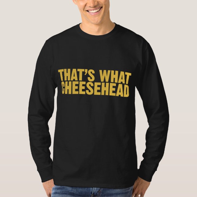 That's What Cheesehead T-Shirt (Front)