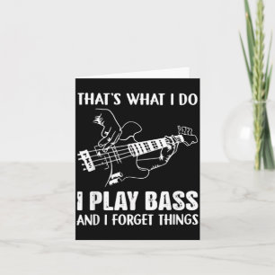 Thats What Do Play Bass And Forget Things Card