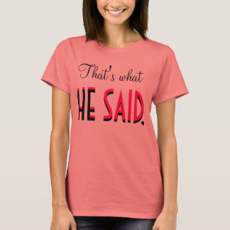 That's What HE SAID T-Shirt