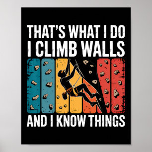 That's What I Do Climb Walls And Know Things Bould Poster