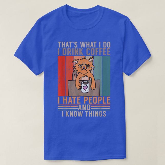 That's What I Do Drink Coffee Hate People And Know T-Shirt (Design Front)