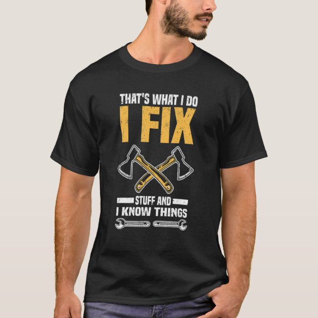 That's What I Do Fix Stuff Know Things  Mechanic 1 T-Shirt (Front)