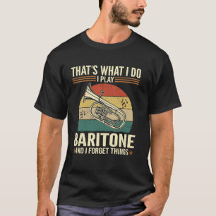 That's What I Do - Funny Baritone Playing And Forg T-Shirt
