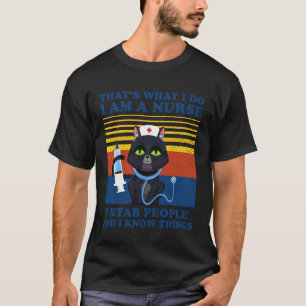 That's What I Do I Am A Nurse I Stab People Cats N T-Shirt