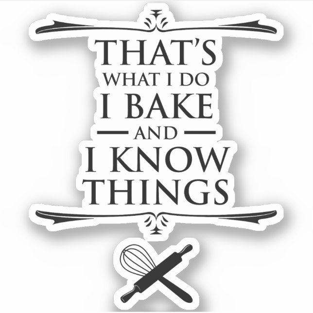 That's What I Do - I Bake And I Know Things (Front)