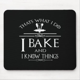 Thats What I Do I Bake And I Know Things  Mouse Mat