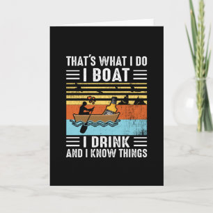 Thats what i do i boat i drink and i know things- card