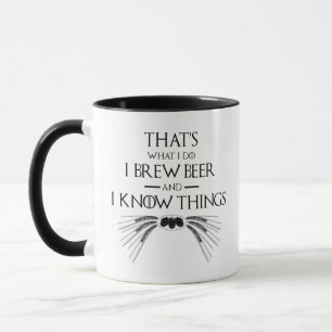 That's What I Do, I Brew Beer And I Know Things Mug
