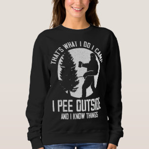 That's What I Do I Camp I Pee Outside And I Know T Sweatshirt