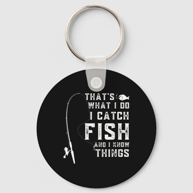Thats What I Do I Catch Fish And I Know Things Fun Key Ring (Front)