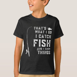 Thats What I Do I Catch Fish And I Know Things Fun T-Shirt