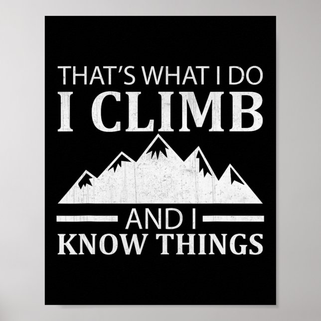 That's What I Do I Climb And I Know Things  Poster (Front)