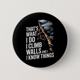 Thats What I Do I Climb Walls And I Know Things Ro 6 Cm Round Badge
