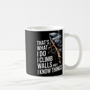Thats What I Do I Climb Walls And I Know Things Ro Coffee Mug