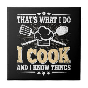 That's What I Do I Cook And I Know Things Funny Co Tile