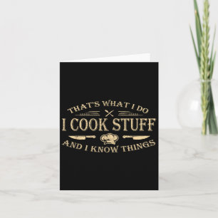 That's What I Do I Cook Stuff And I Know Things Card