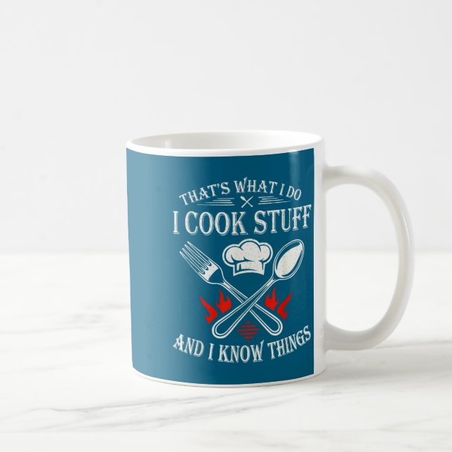 That's What I Do I Cook Stuff And I Know Things  Coffee Mug (Right)