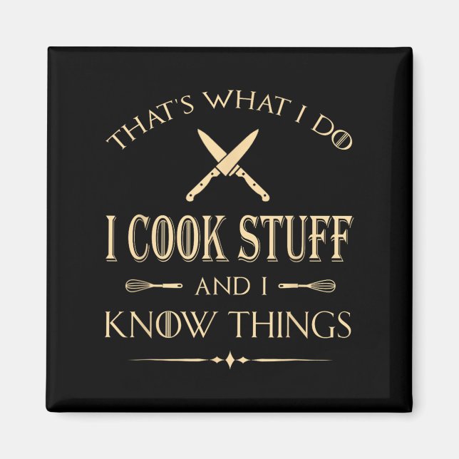 That's What I Do I Cook Stuff And I Know Things Fu Magnet (Front)