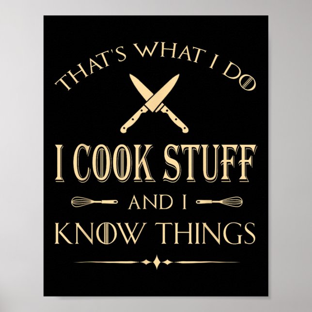 That's What I Do I Cook Stuff And I Know Things Fu Poster (Front)