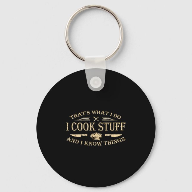 That's What I Do I Cook Stuff And I Know Things  Key Ring (Front)