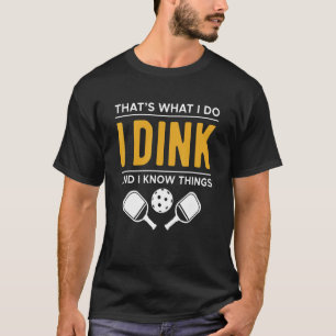 Thats What I Do I Dink And I Know Things T-Shirt