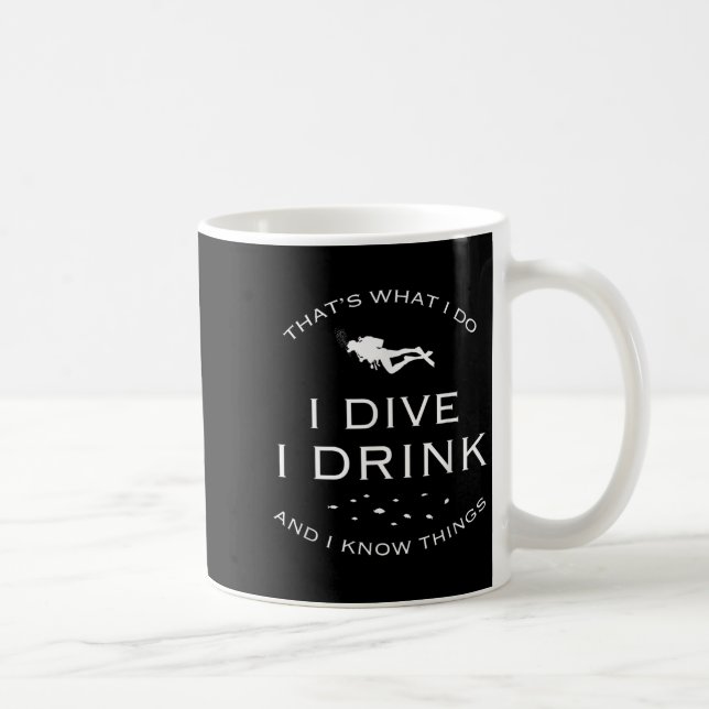 That's What I Do I Dive I Drink And I Know Things  Coffee Mug (Right)