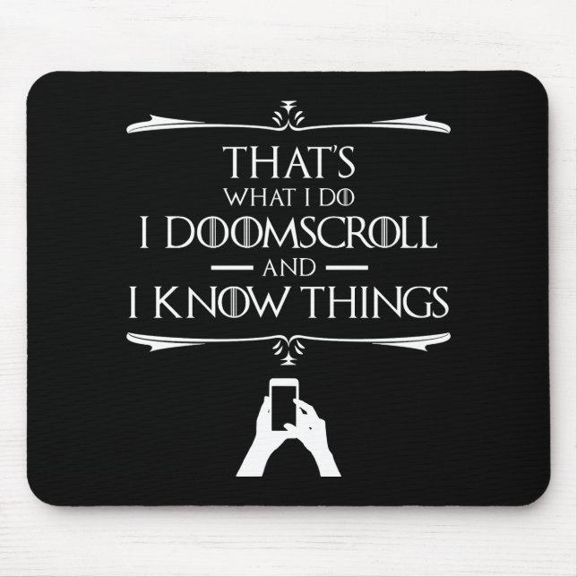 That's What I Do - I Doomscroll And I Know Things Mouse Mat (Front)