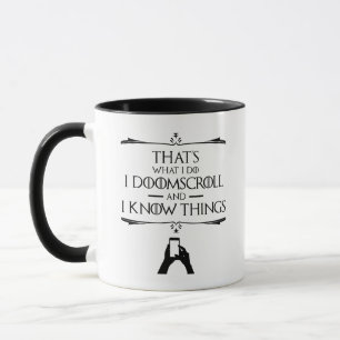 That's What I Do - I Doomscroll And I Know Things Mug