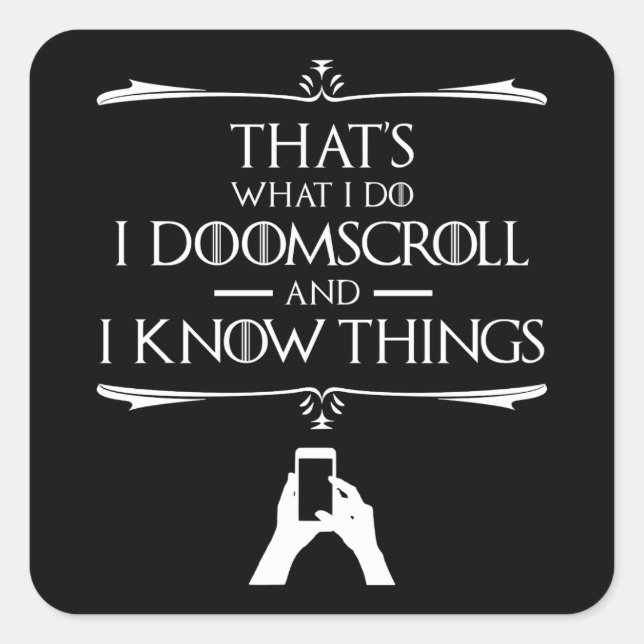 That's What I Do - I Doomscroll And I Know Things Square Sticker (Front)