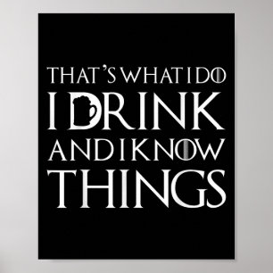 Thats What I Do I Drink And I Know Things Funny Dr Poster