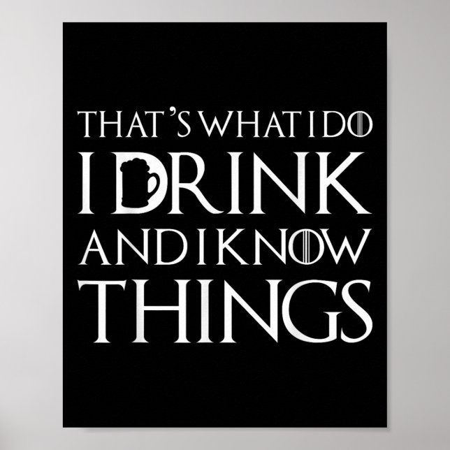 Thats What I Do I Drink And I Know Things Funny Dr Poster (Front)