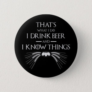 That's What I Do I Drink Beer And I Know Things 6 Cm Round Badge