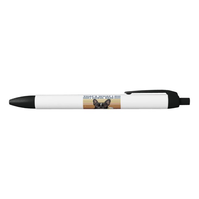 Thats What I Do I Drink Beer Funny French Bulldog Black Ink Pen (Top)