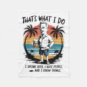 Thats What I Do I Drink Beer I Hate People I Know Fleece Blanket