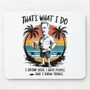 Thats What I Do I Drink Beer I Hate People I Know Mouse Mat