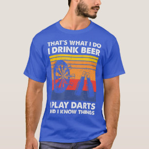 Thats What I Do I Drink Beer I Play Darts I T-Shirt