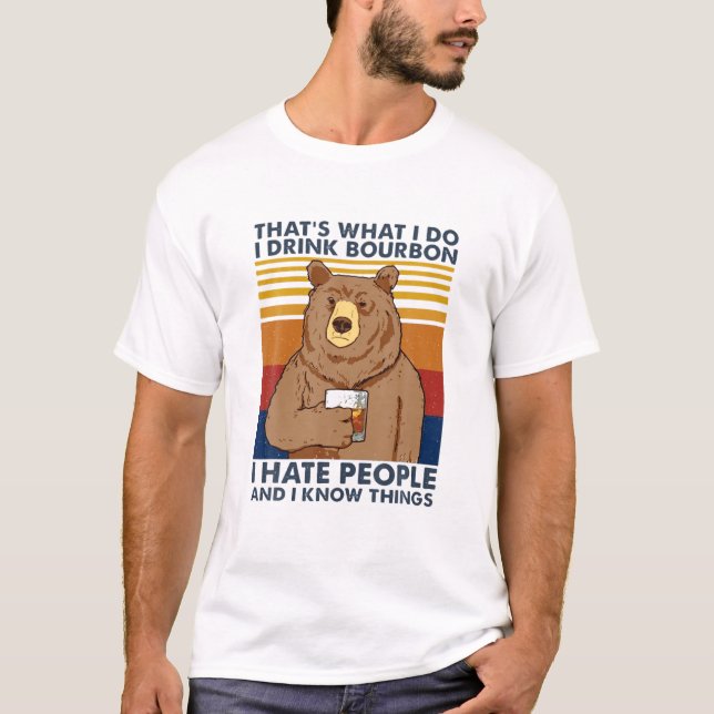That's What I Do I Drink Bourbon I Hate People Fun T-Shirt (Front)