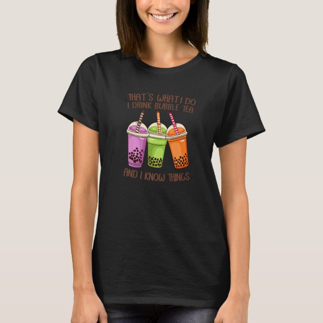 That's What I Do I Drink Bubble Tea And I Know Thi T-Shirt (Front)