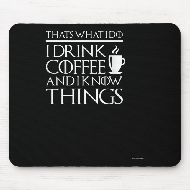 Thats What I Do I Drink Coffee And I Know Things - Mouse Mat (Front)
