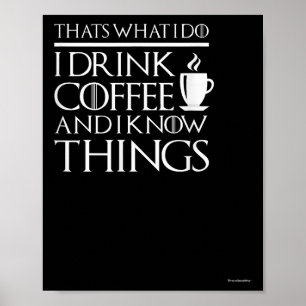 Thats What I Do I Drink Coffee And I Know Things - Poster
