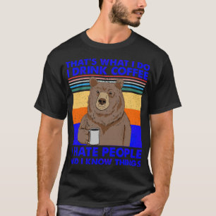 Thats What I Do I Drink Coffee I Hate care humorou T-Shirt