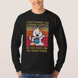 Thats What I Do I Drink Coffee I Hate People And I T-Shirt