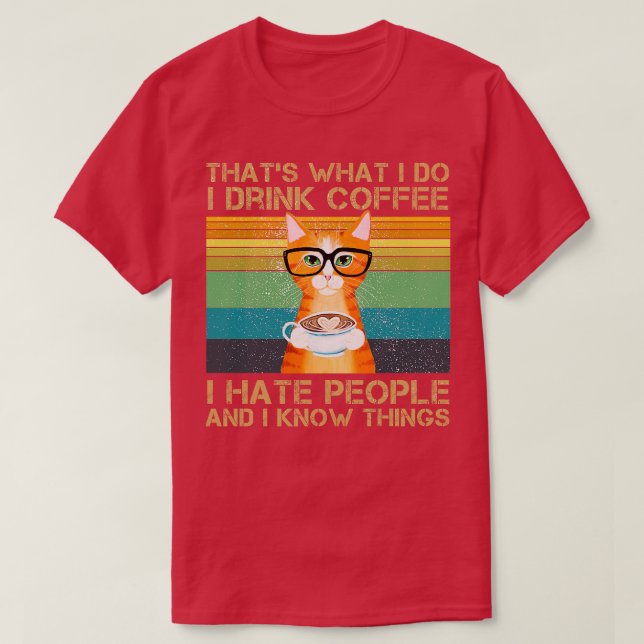 Thats What I Do I Drink Coffee I Hate People And I T-Shirt (Design Front)