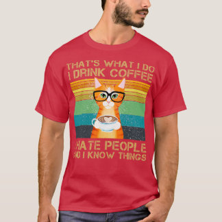Thats What I Do I Drink Coffee I Hate People And I T-Shirt