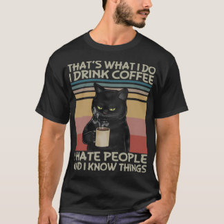 Thats What I do I drink coffee I hate people and I T-Shirt