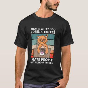 Thats What I Do I Drink Coffee I Hate People And K T-Shirt