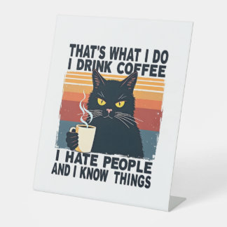 That's What I Do I Drink Coffee I Hate People And  Pedestal Sign