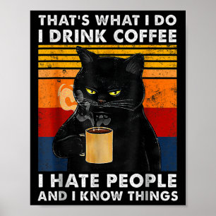 That's What I Do I Drink Coffee I Hate People And  Poster
