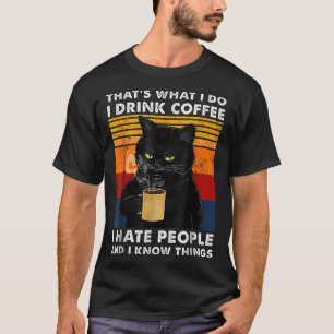 That's What I Do I Drink Coffee I Hate People And  T-Shirt