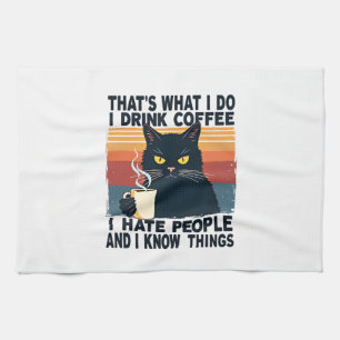 That's What I Do I Drink Coffee I Hate People And Tea Towel